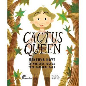 Cactus Queen: Minerva Hoyt Establishes Joshua Tree National Park -- Lori Alexand